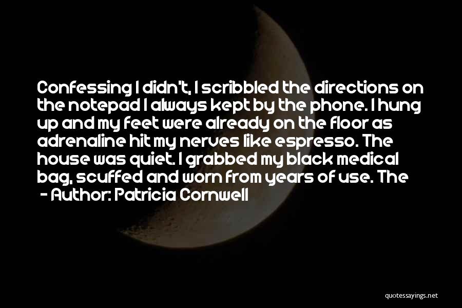 Patricia Cornwell Quotes: Confessing I Didn't, I Scribbled The Directions On The Notepad I Always Kept By The Phone. I Hung Up And