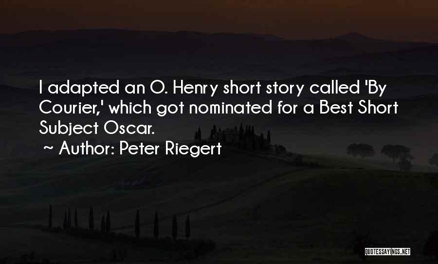 Peter Riegert Quotes: I Adapted An O. Henry Short Story Called 'by Courier,' Which Got Nominated For A Best Short Subject Oscar.