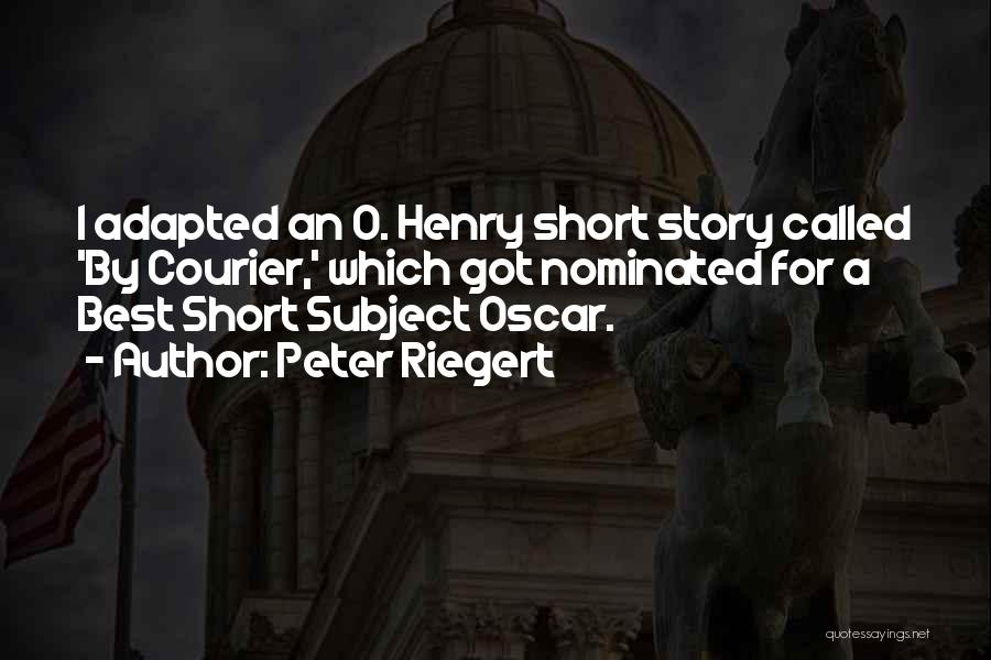 Peter Riegert Quotes: I Adapted An O. Henry Short Story Called 'by Courier,' Which Got Nominated For A Best Short Subject Oscar.