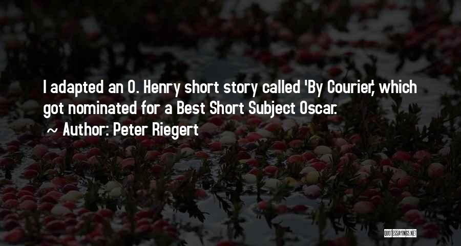 Peter Riegert Quotes: I Adapted An O. Henry Short Story Called 'by Courier,' Which Got Nominated For A Best Short Subject Oscar.