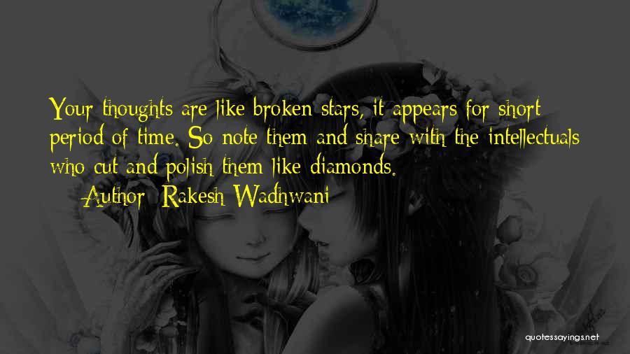 Rakesh Wadhwani Quotes: Your Thoughts Are Like Broken Stars, It Appears For Short Period Of Time. So Note Them And Share With The