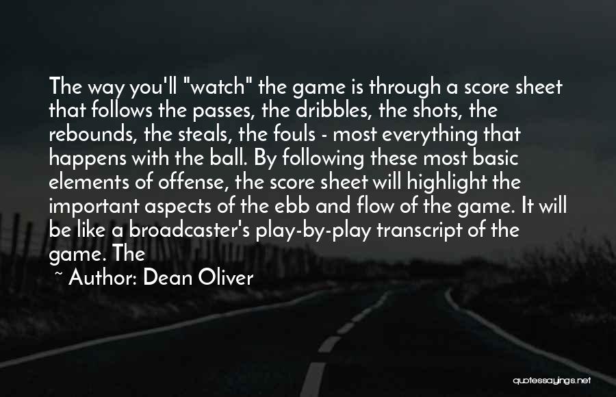 Dean Oliver Quotes: The Way You'll Watch The Game Is Through A Score Sheet That Follows The Passes, The Dribbles, The Shots, The