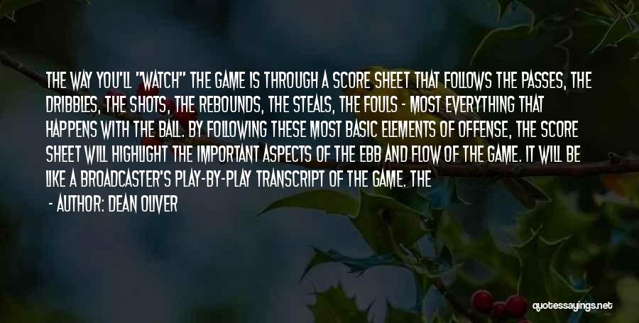 Dean Oliver Quotes: The Way You'll Watch The Game Is Through A Score Sheet That Follows The Passes, The Dribbles, The Shots, The