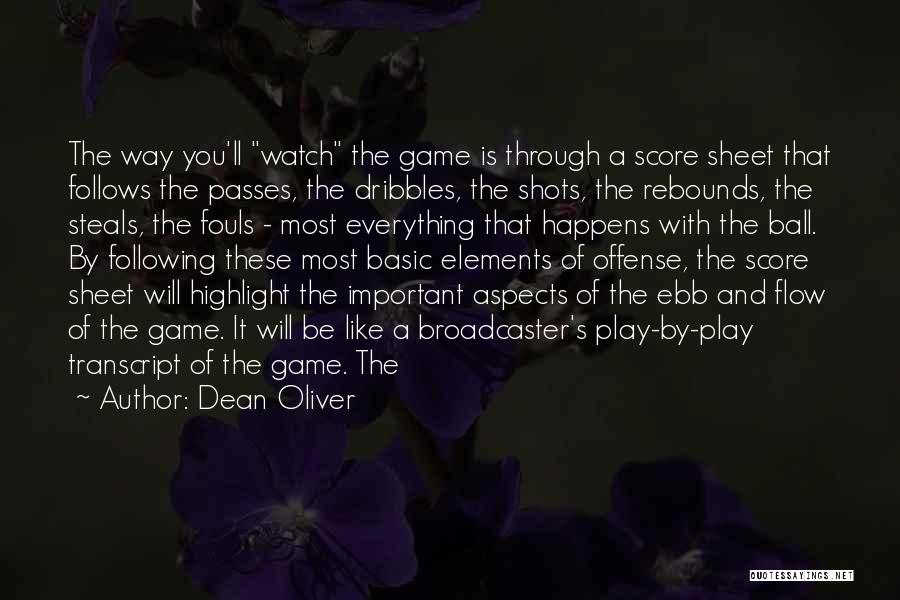 Dean Oliver Quotes: The Way You'll Watch The Game Is Through A Score Sheet That Follows The Passes, The Dribbles, The Shots, The