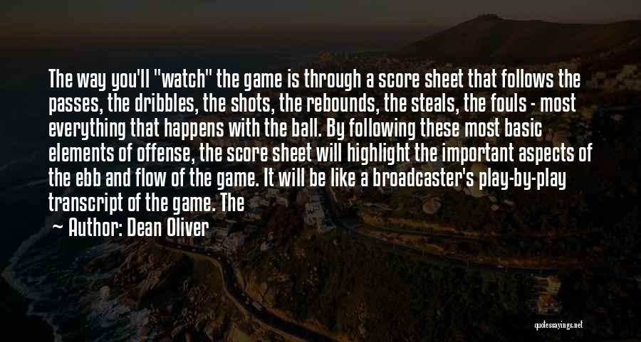 Dean Oliver Quotes: The Way You'll Watch The Game Is Through A Score Sheet That Follows The Passes, The Dribbles, The Shots, The