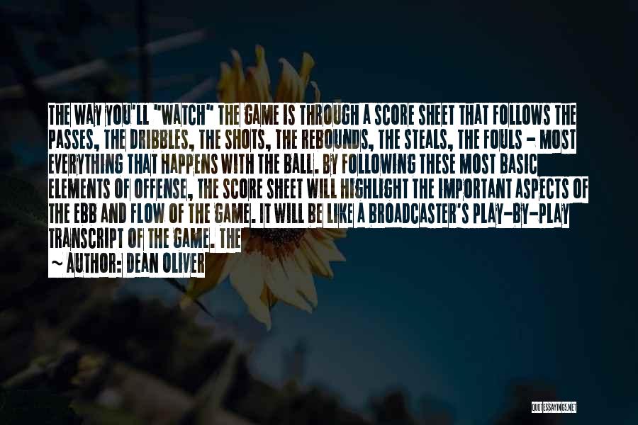 Dean Oliver Quotes: The Way You'll Watch The Game Is Through A Score Sheet That Follows The Passes, The Dribbles, The Shots, The