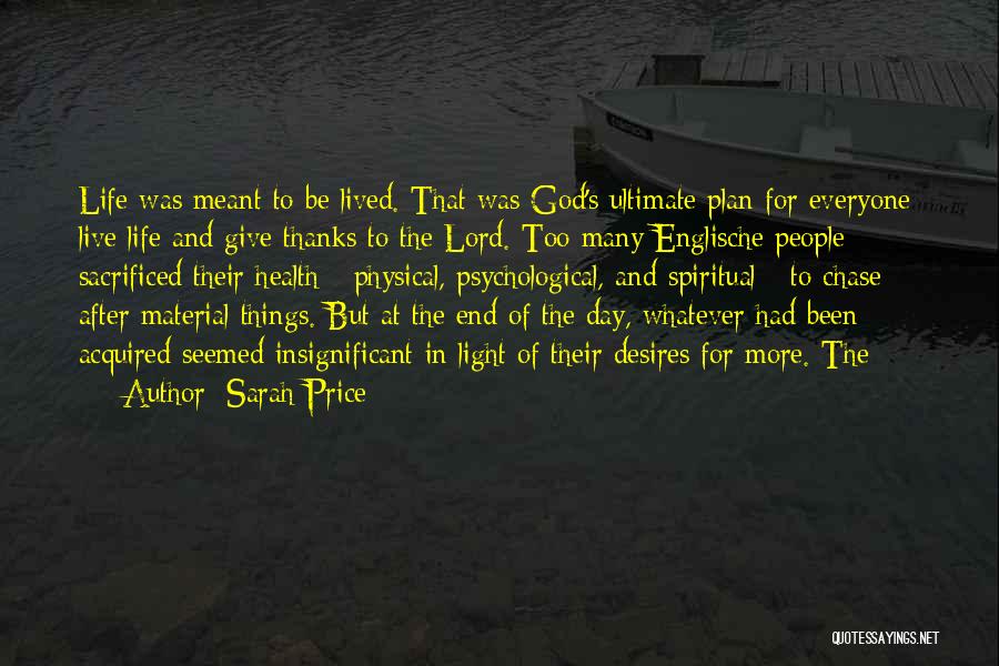 Sarah Price Quotes: Life Was Meant To Be Lived. That Was God's Ultimate Plan For Everyone: Live Life And Give Thanks To The