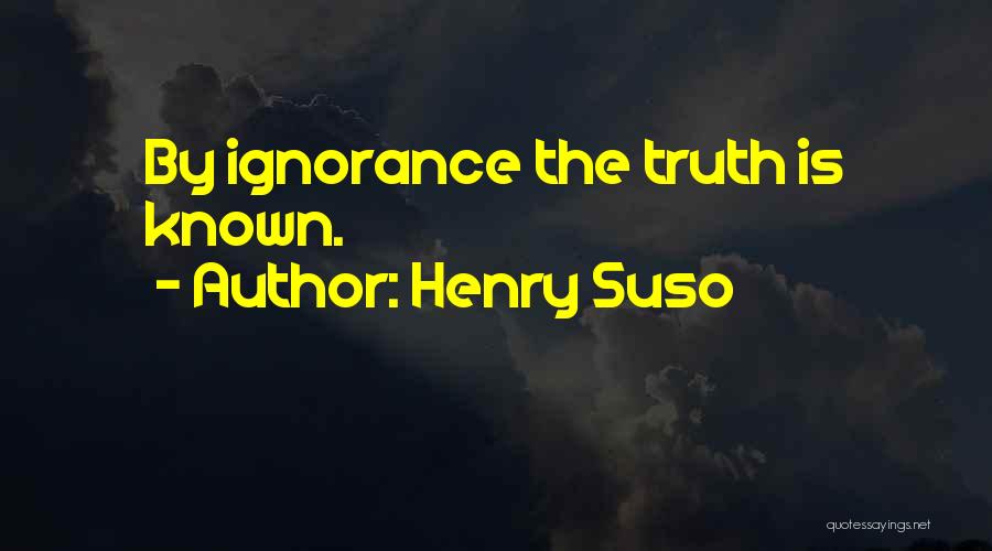 Henry Suso Quotes: By Ignorance The Truth Is Known.