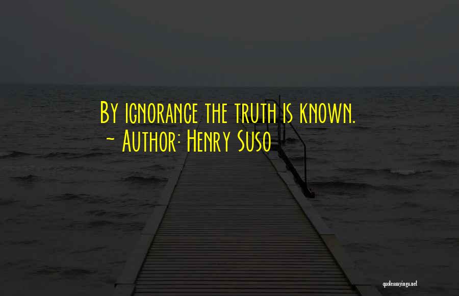 Henry Suso Quotes: By Ignorance The Truth Is Known.