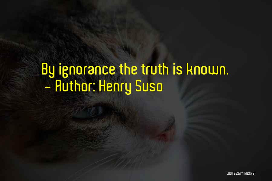 Henry Suso Quotes: By Ignorance The Truth Is Known.