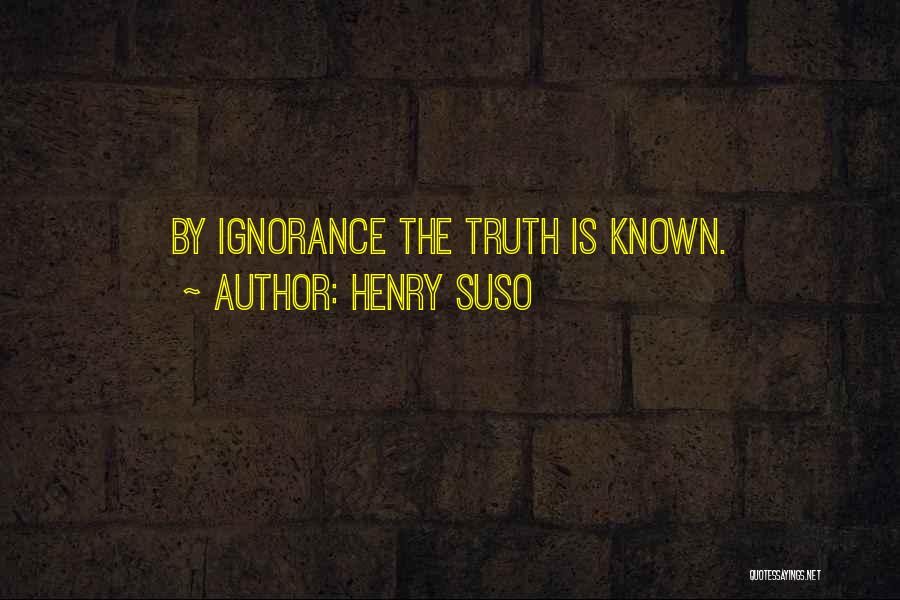 Henry Suso Quotes: By Ignorance The Truth Is Known.