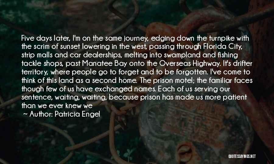 Patricia Engel Quotes: Five Days Later, I'm On The Same Journey, Edging Down The Turnpike With The Scrim Of Sunset Lowering In The