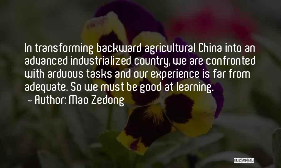 Mao Zedong Quotes: In Transforming Backward Agricultural China Into An Advanced Industrialized Country, We Are Confronted With Arduous Tasks And Our Experience Is