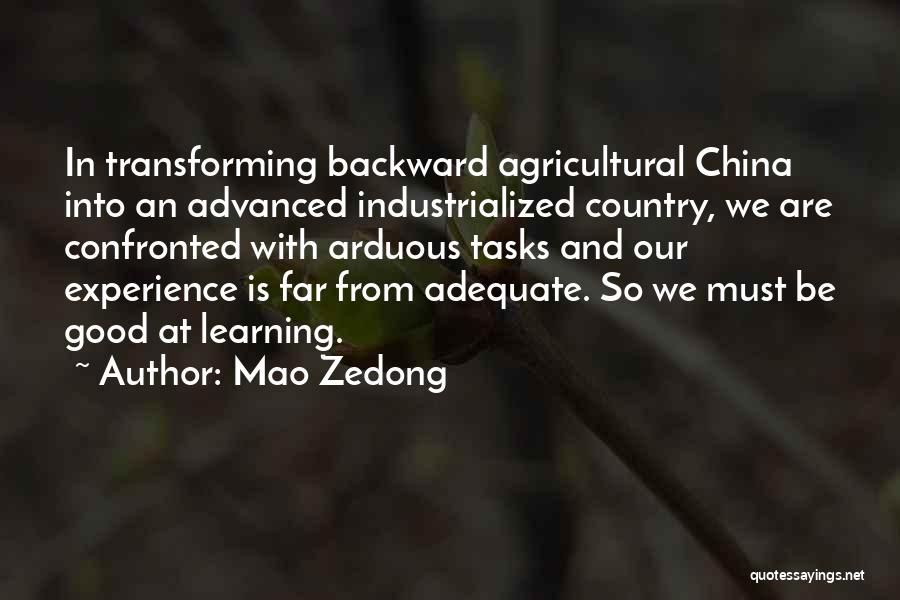 Mao Zedong Quotes: In Transforming Backward Agricultural China Into An Advanced Industrialized Country, We Are Confronted With Arduous Tasks And Our Experience Is