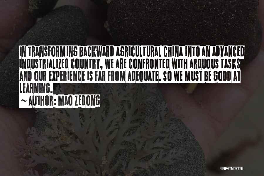 Mao Zedong Quotes: In Transforming Backward Agricultural China Into An Advanced Industrialized Country, We Are Confronted With Arduous Tasks And Our Experience Is