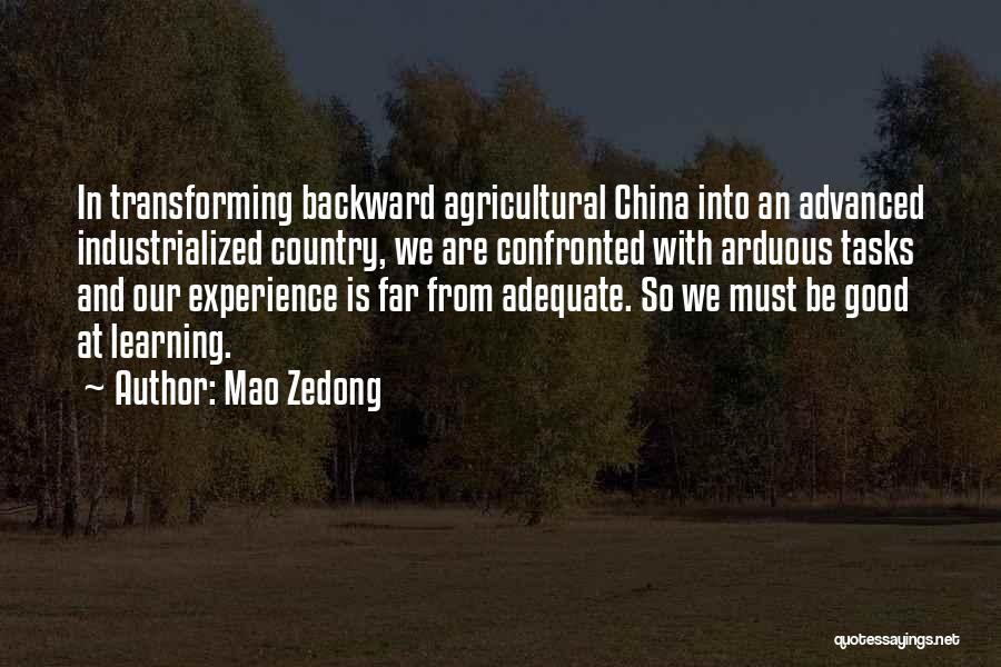 Mao Zedong Quotes: In Transforming Backward Agricultural China Into An Advanced Industrialized Country, We Are Confronted With Arduous Tasks And Our Experience Is
