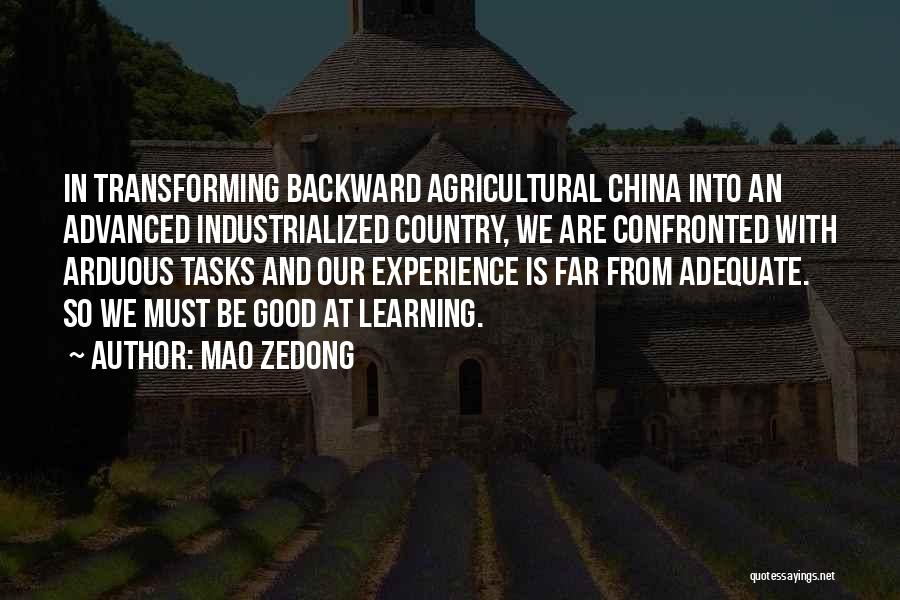 Mao Zedong Quotes: In Transforming Backward Agricultural China Into An Advanced Industrialized Country, We Are Confronted With Arduous Tasks And Our Experience Is