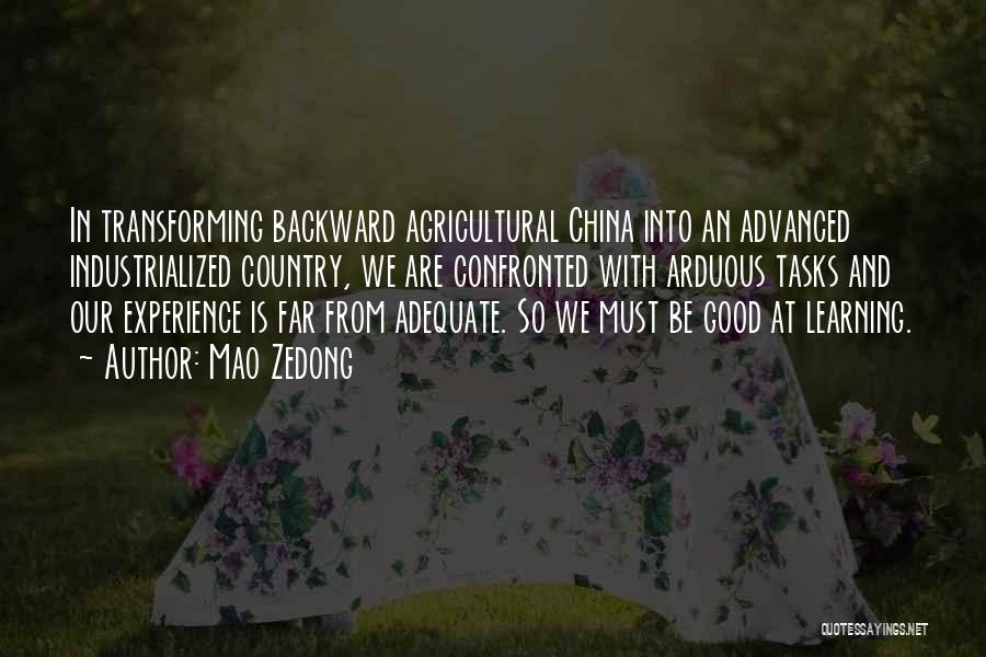 Mao Zedong Quotes: In Transforming Backward Agricultural China Into An Advanced Industrialized Country, We Are Confronted With Arduous Tasks And Our Experience Is
