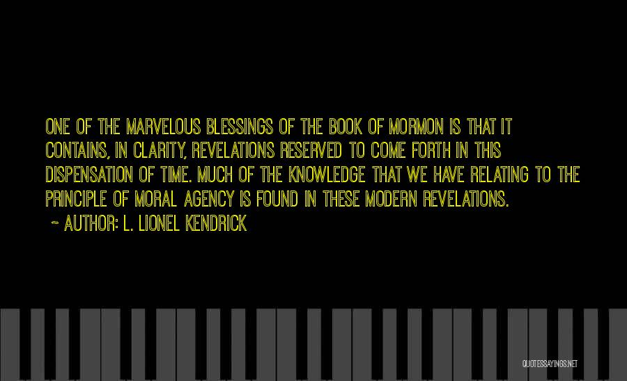 L. Lionel Kendrick Quotes: One Of The Marvelous Blessings Of The Book Of Mormon Is That It Contains, In Clarity, Revelations Reserved To Come