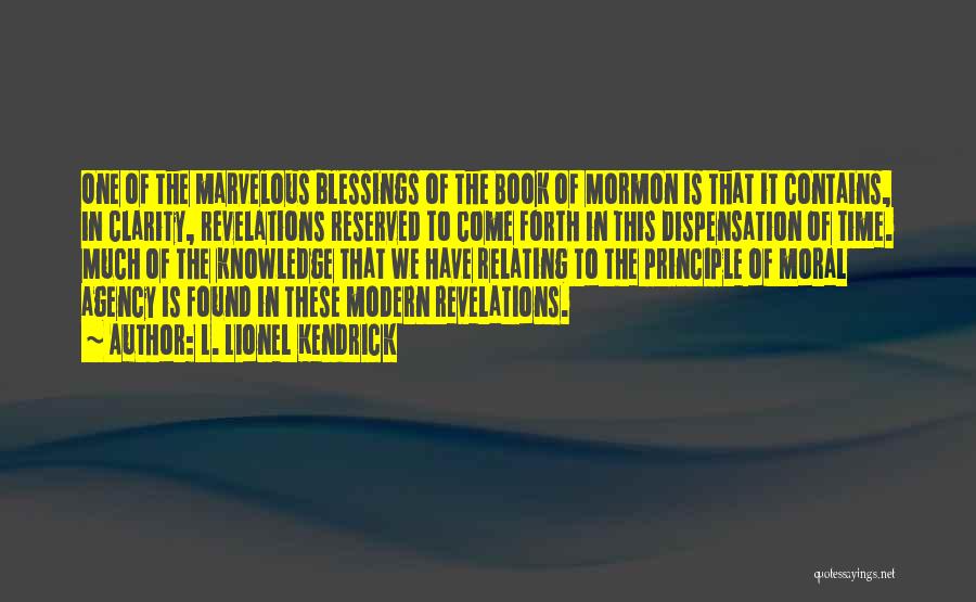 L. Lionel Kendrick Quotes: One Of The Marvelous Blessings Of The Book Of Mormon Is That It Contains, In Clarity, Revelations Reserved To Come