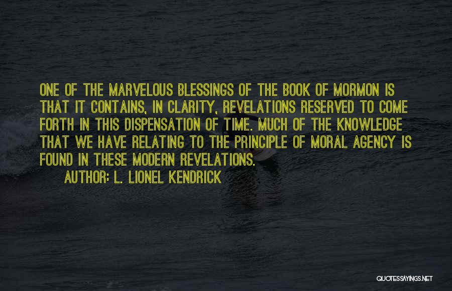 L. Lionel Kendrick Quotes: One Of The Marvelous Blessings Of The Book Of Mormon Is That It Contains, In Clarity, Revelations Reserved To Come