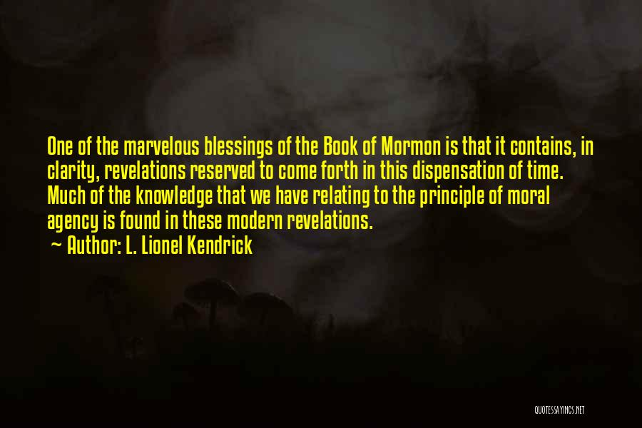 L. Lionel Kendrick Quotes: One Of The Marvelous Blessings Of The Book Of Mormon Is That It Contains, In Clarity, Revelations Reserved To Come