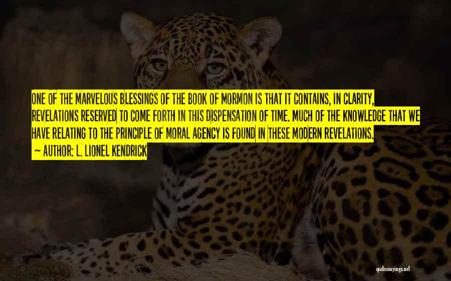 L. Lionel Kendrick Quotes: One Of The Marvelous Blessings Of The Book Of Mormon Is That It Contains, In Clarity, Revelations Reserved To Come