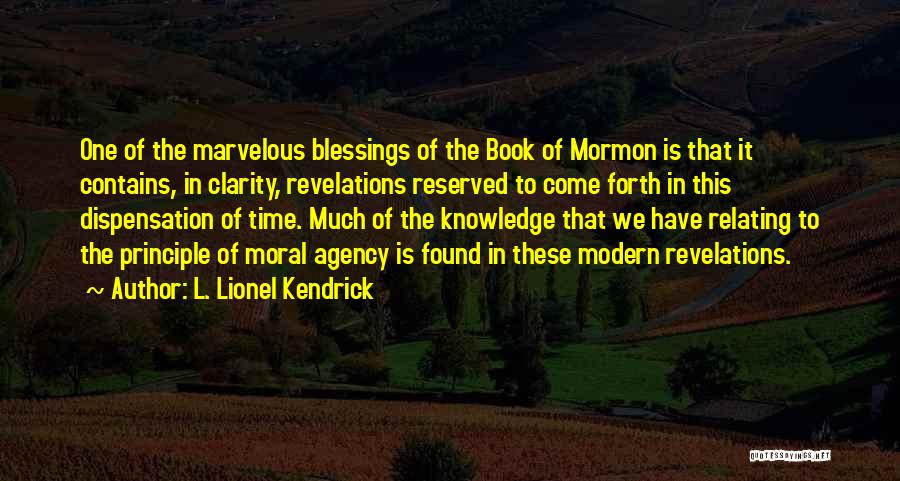 L. Lionel Kendrick Quotes: One Of The Marvelous Blessings Of The Book Of Mormon Is That It Contains, In Clarity, Revelations Reserved To Come