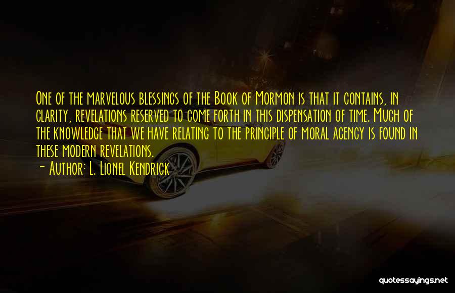 L. Lionel Kendrick Quotes: One Of The Marvelous Blessings Of The Book Of Mormon Is That It Contains, In Clarity, Revelations Reserved To Come