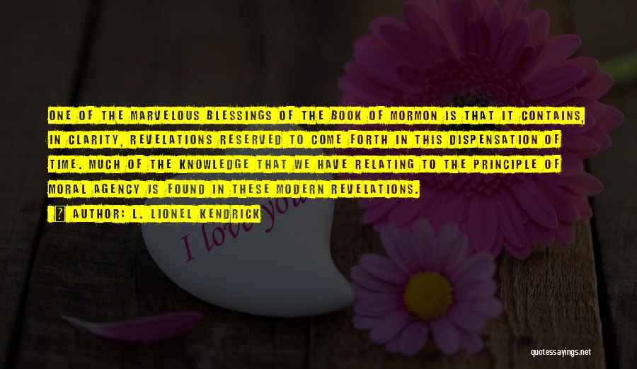 L. Lionel Kendrick Quotes: One Of The Marvelous Blessings Of The Book Of Mormon Is That It Contains, In Clarity, Revelations Reserved To Come