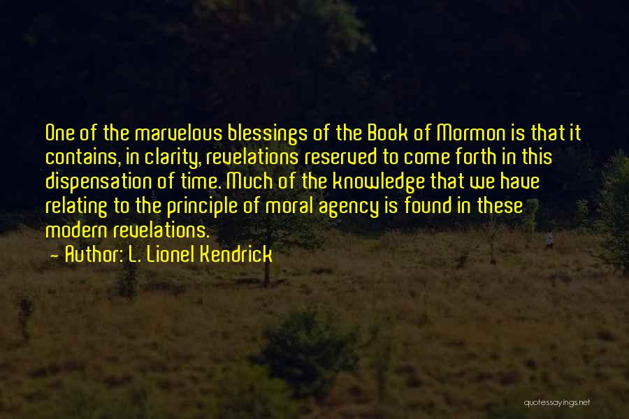 L. Lionel Kendrick Quotes: One Of The Marvelous Blessings Of The Book Of Mormon Is That It Contains, In Clarity, Revelations Reserved To Come