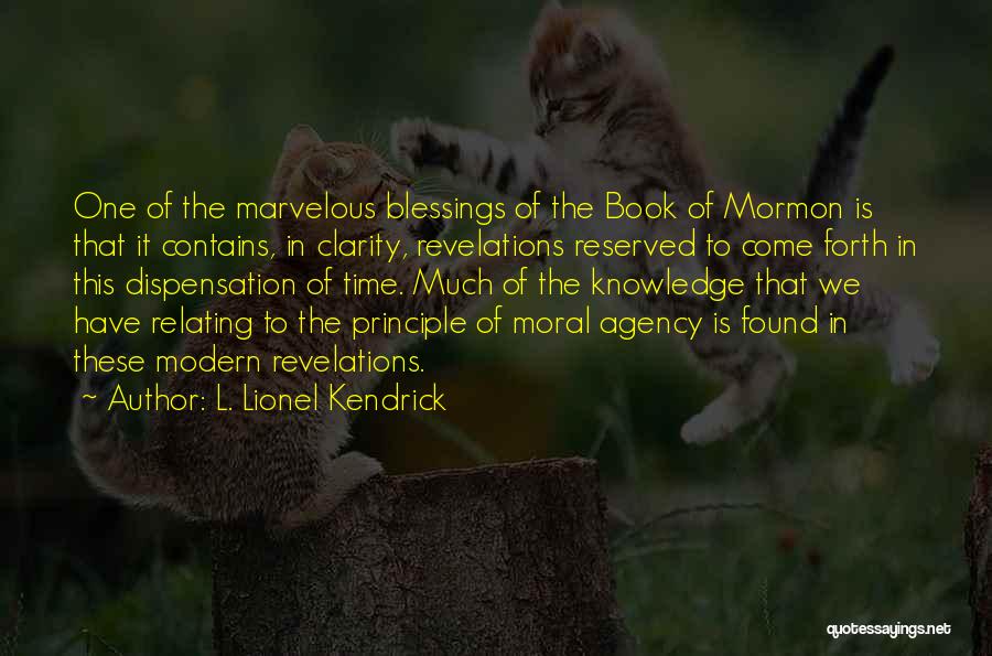 L. Lionel Kendrick Quotes: One Of The Marvelous Blessings Of The Book Of Mormon Is That It Contains, In Clarity, Revelations Reserved To Come