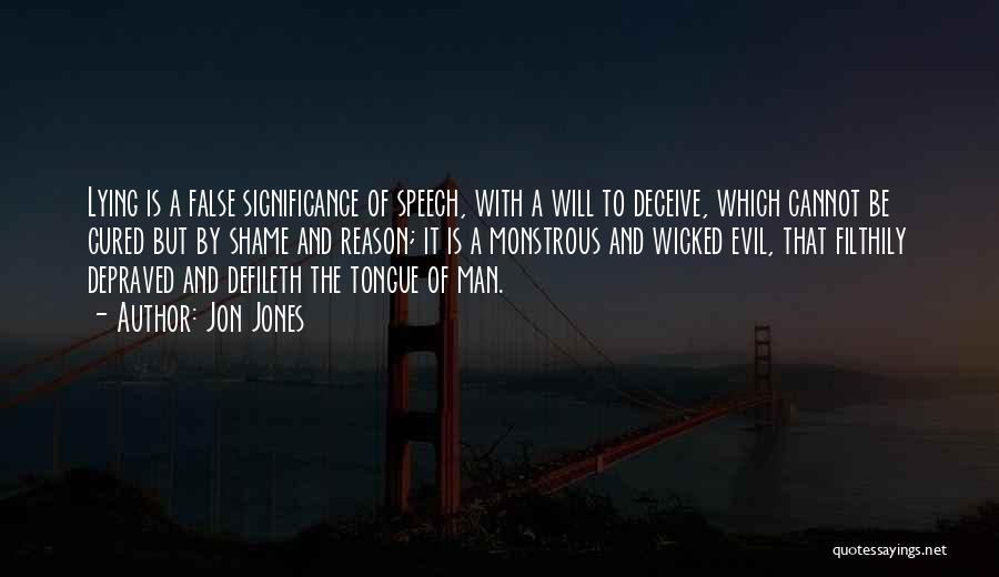 Jon Jones Quotes: Lying Is A False Significance Of Speech, With A Will To Deceive, Which Cannot Be Cured But By Shame And