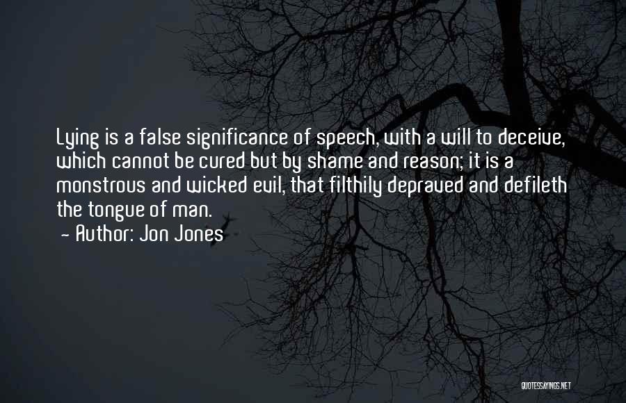 Jon Jones Quotes: Lying Is A False Significance Of Speech, With A Will To Deceive, Which Cannot Be Cured But By Shame And