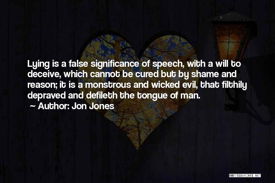 Jon Jones Quotes: Lying Is A False Significance Of Speech, With A Will To Deceive, Which Cannot Be Cured But By Shame And