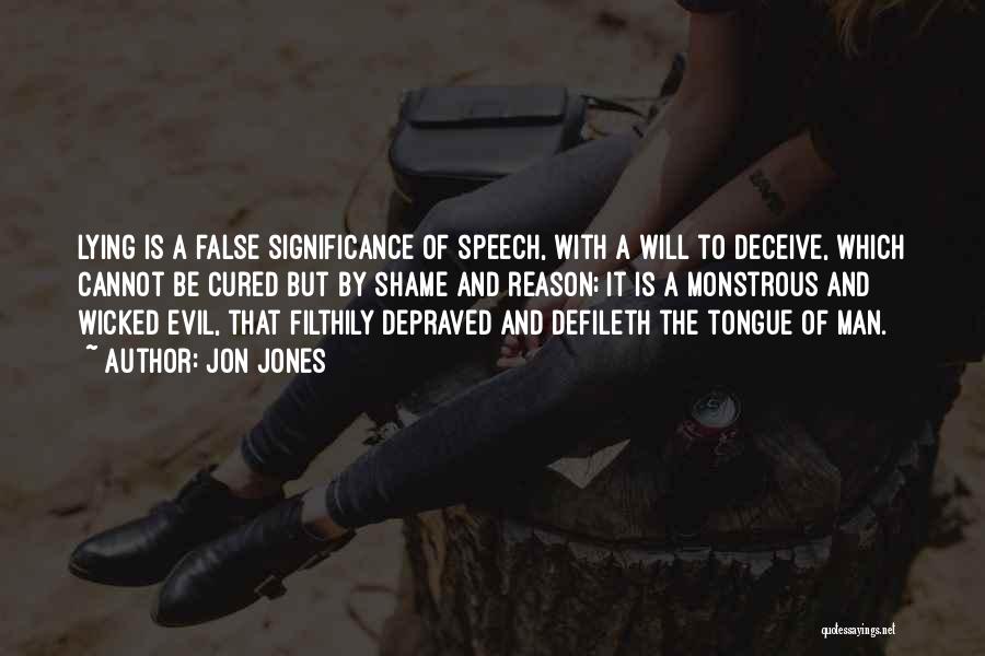 Jon Jones Quotes: Lying Is A False Significance Of Speech, With A Will To Deceive, Which Cannot Be Cured But By Shame And