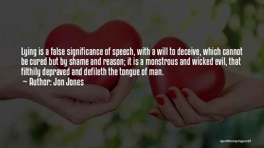 Jon Jones Quotes: Lying Is A False Significance Of Speech, With A Will To Deceive, Which Cannot Be Cured But By Shame And