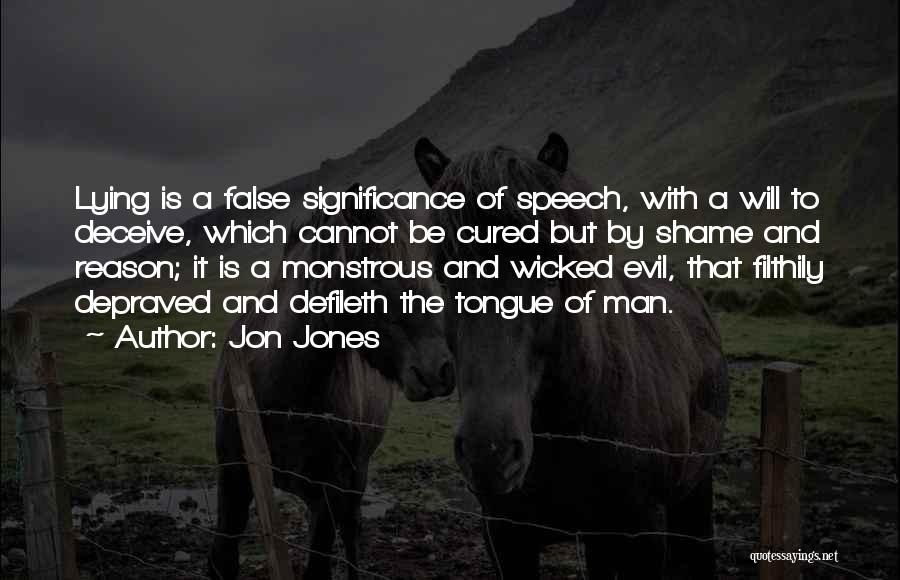 Jon Jones Quotes: Lying Is A False Significance Of Speech, With A Will To Deceive, Which Cannot Be Cured But By Shame And