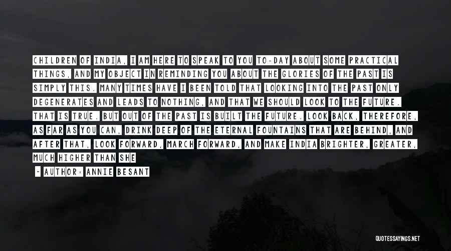 Annie Besant Quotes: Children Of India, I Am Here To Speak To You To-day About Some Practical Things, And My Object In Reminding