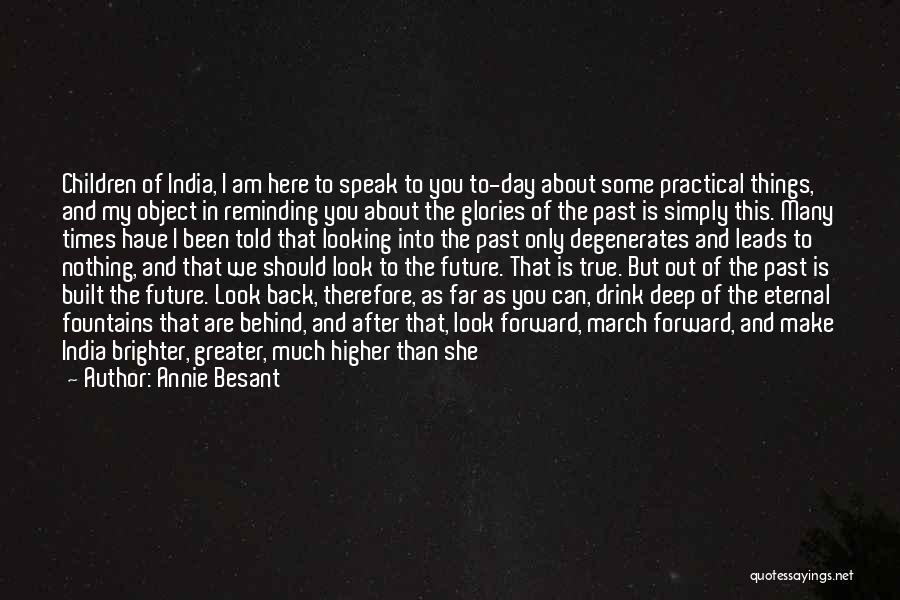 Annie Besant Quotes: Children Of India, I Am Here To Speak To You To-day About Some Practical Things, And My Object In Reminding