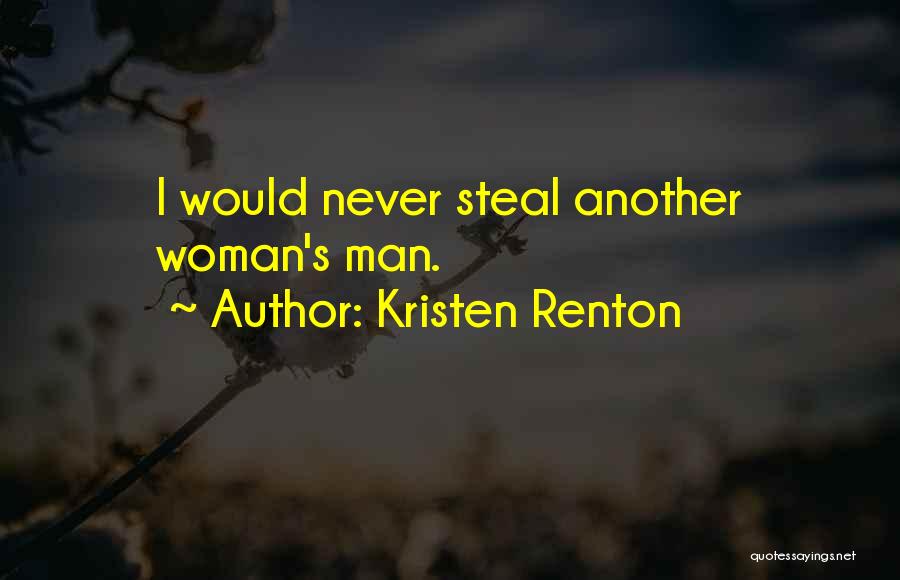 Kristen Renton Quotes: I Would Never Steal Another Woman's Man.