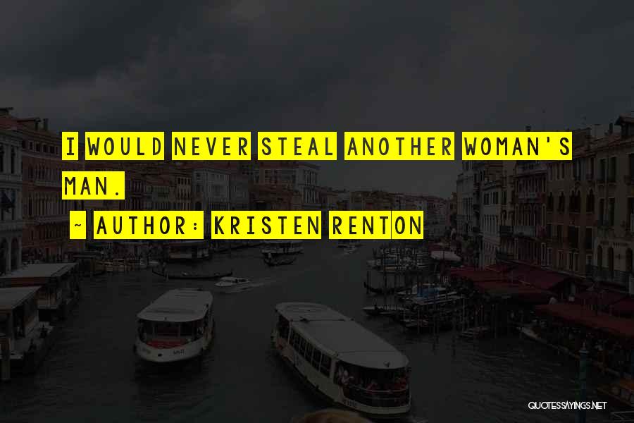 Kristen Renton Quotes: I Would Never Steal Another Woman's Man.