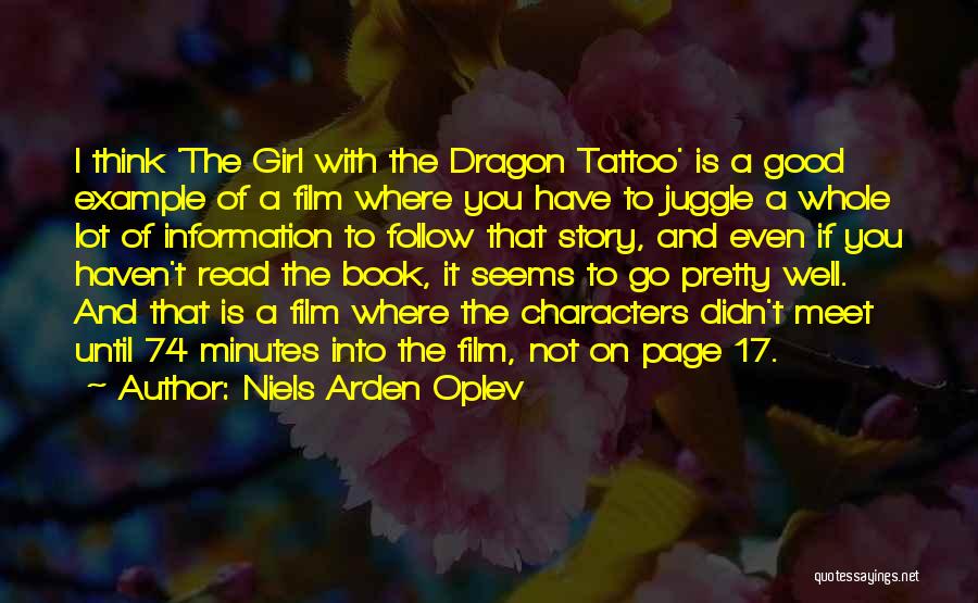 Niels Arden Oplev Quotes: I Think 'the Girl With The Dragon Tattoo' Is A Good Example Of A Film Where You Have To Juggle