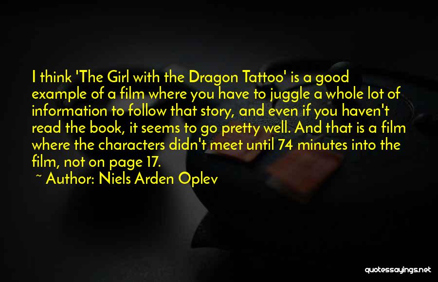 Niels Arden Oplev Quotes: I Think 'the Girl With The Dragon Tattoo' Is A Good Example Of A Film Where You Have To Juggle