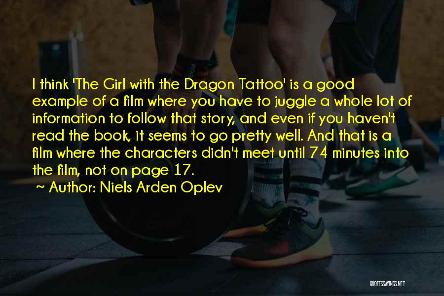 Niels Arden Oplev Quotes: I Think 'the Girl With The Dragon Tattoo' Is A Good Example Of A Film Where You Have To Juggle