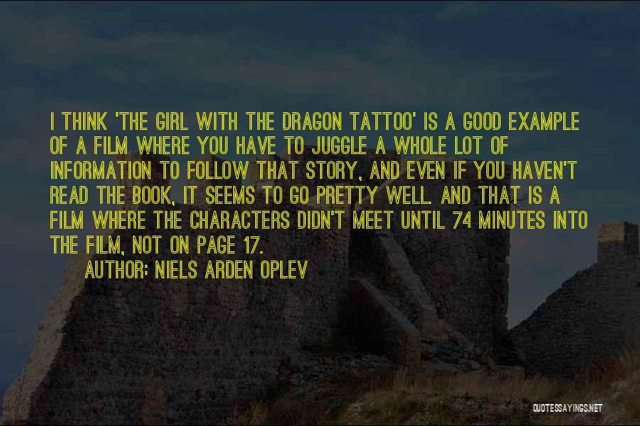 Niels Arden Oplev Quotes: I Think 'the Girl With The Dragon Tattoo' Is A Good Example Of A Film Where You Have To Juggle