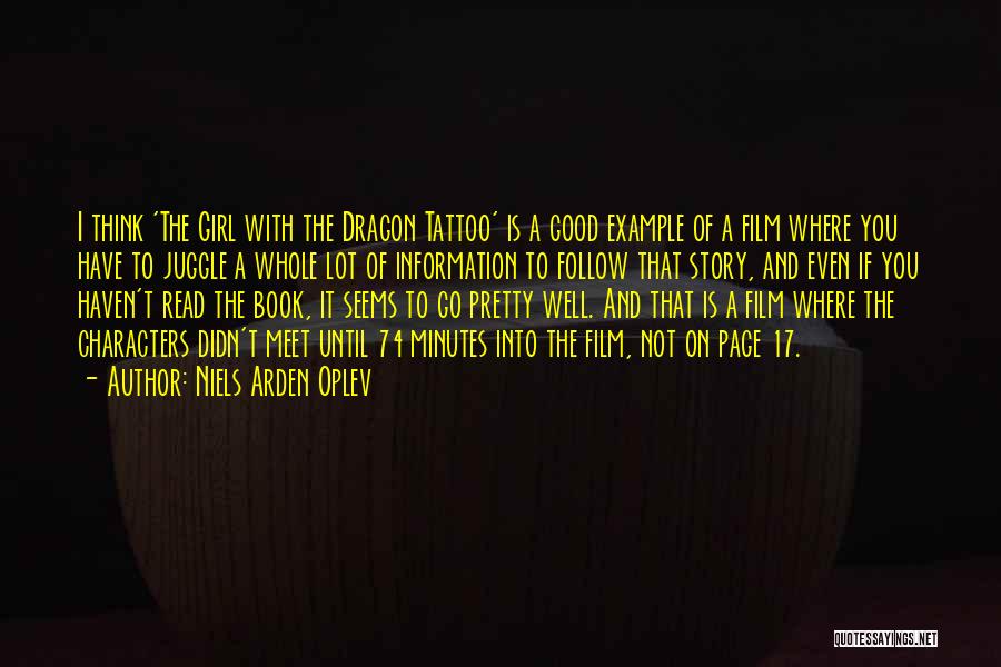 Niels Arden Oplev Quotes: I Think 'the Girl With The Dragon Tattoo' Is A Good Example Of A Film Where You Have To Juggle