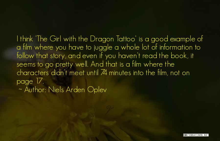 Niels Arden Oplev Quotes: I Think 'the Girl With The Dragon Tattoo' Is A Good Example Of A Film Where You Have To Juggle