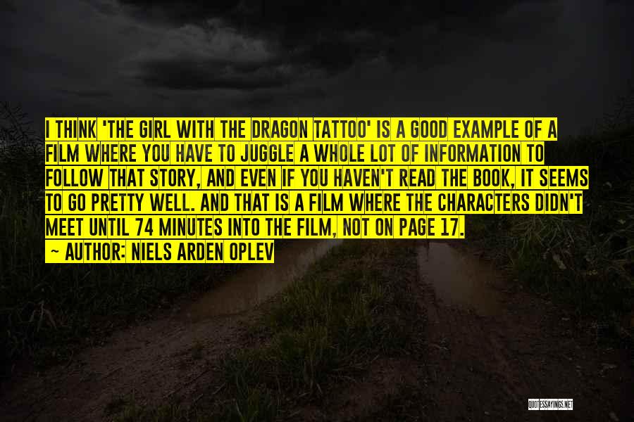 Niels Arden Oplev Quotes: I Think 'the Girl With The Dragon Tattoo' Is A Good Example Of A Film Where You Have To Juggle