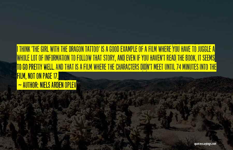 Niels Arden Oplev Quotes: I Think 'the Girl With The Dragon Tattoo' Is A Good Example Of A Film Where You Have To Juggle